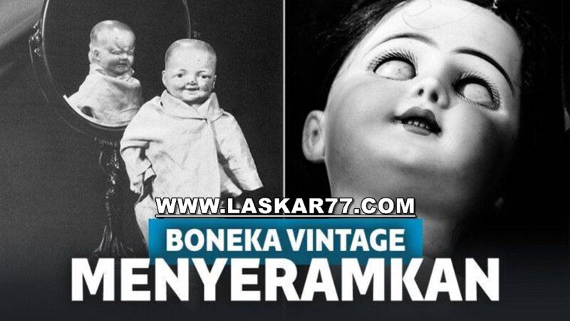 Deretan Penampakan Boneka Vintage Ini Sangat Mengerikan!